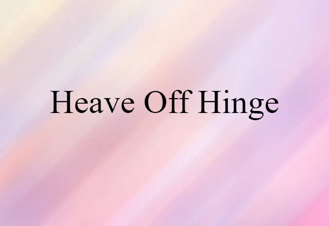 heave-off hinge