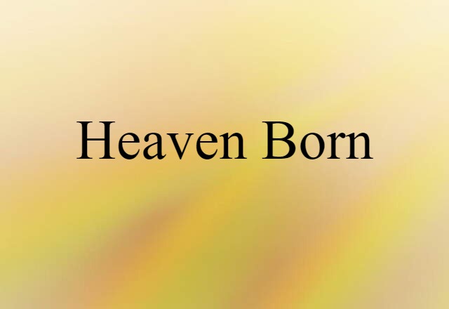 heaven born