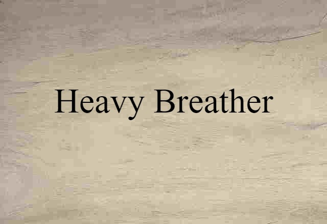 heavy breather