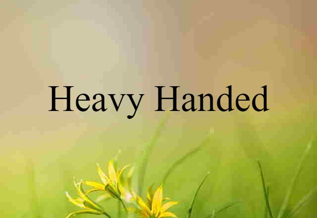 heavy-handed