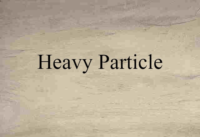 Heavy Particle (noun) Definition, Meaning & Examples