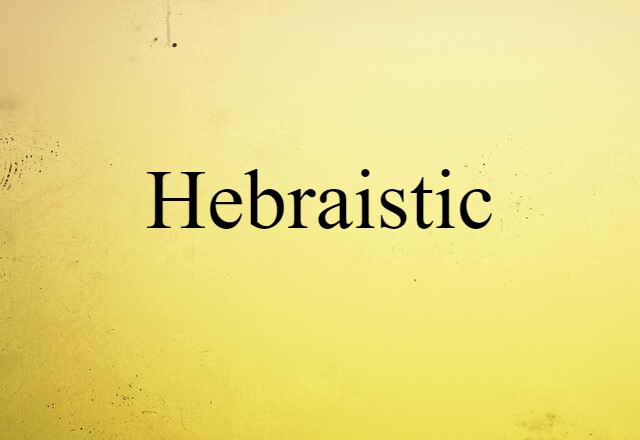 Hebraistic (noun) Definition, Meaning & Examples