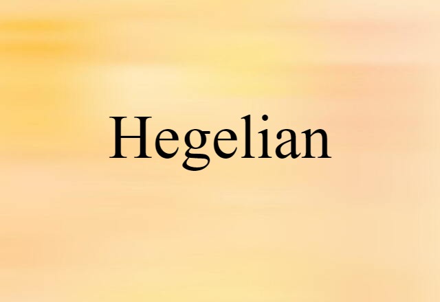 Hegelian (noun) Definition, Meaning & Examples