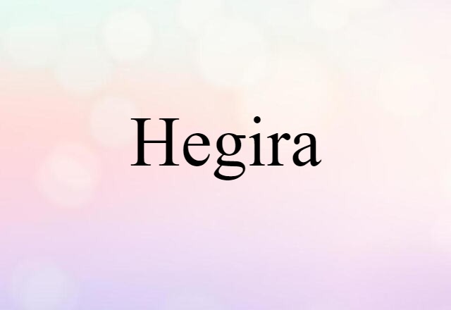 Hegira (noun) Definition, Meaning & Examples