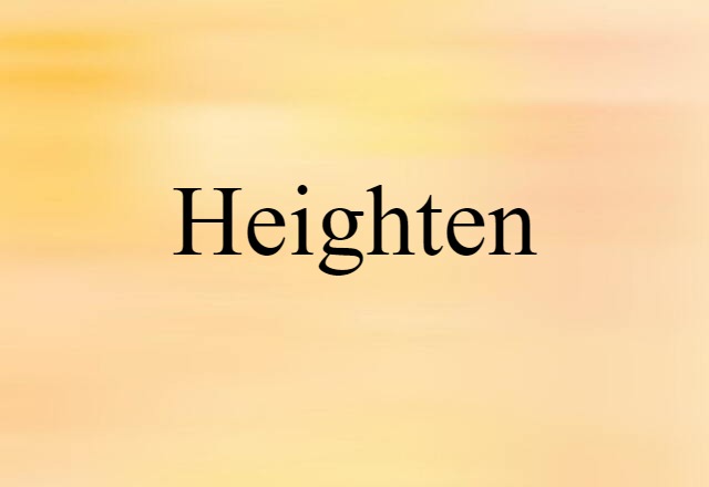 Heighten (noun) Definition, Meaning & Examples