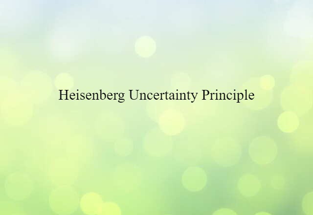 Heisenberg uncertainty principle