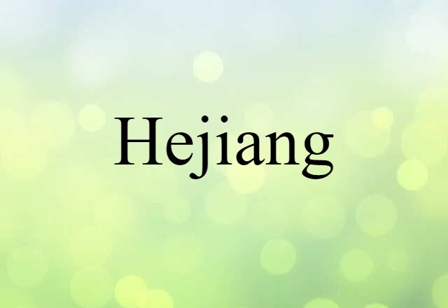 Hejiang (noun) Definition, Meaning & Examples