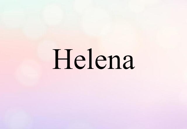 Helena (noun) Definition, Meaning & Examples