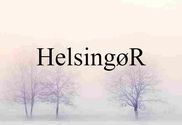 Helsingør (noun) Definition, Meaning & Examples