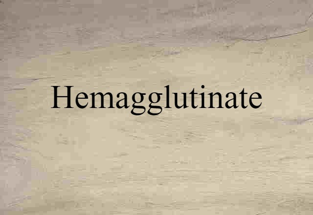 Hemagglutinate (noun) Definition, Meaning & Examples