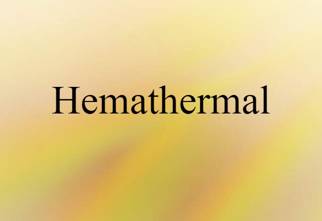 Hemathermal (noun) Definition, Meaning & Examples