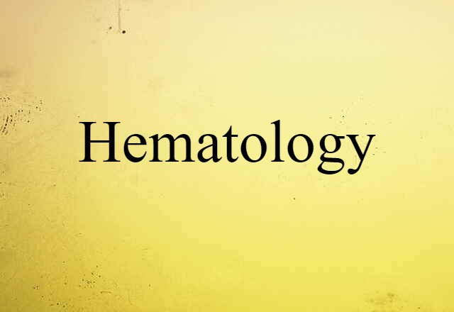 Hematology (noun) Definition, Meaning & Examples