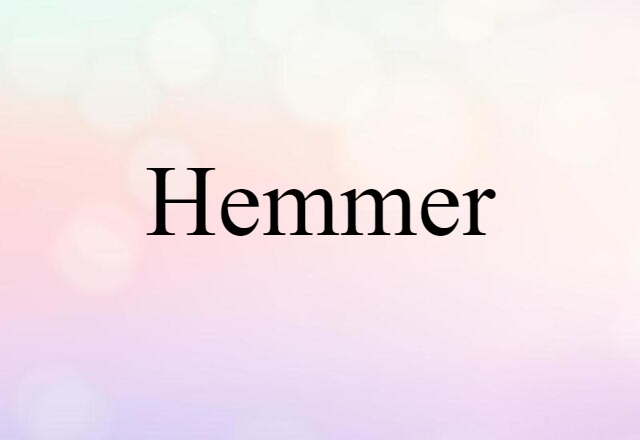 Hemmer (noun) Definition, Meaning & Examples