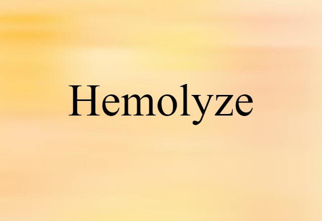 Hemolyze (noun) Definition, Meaning & Examples