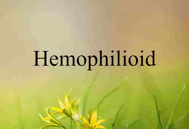 Hemophilioid (noun) Definition, Meaning & Examples