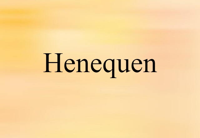 Henequen (noun) Definition, Meaning & Examples