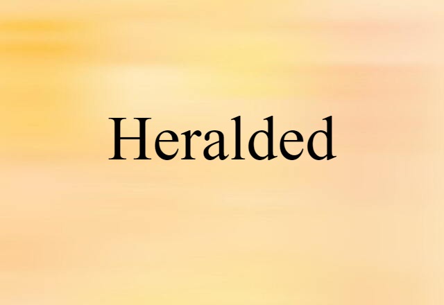 Heralded (noun) Definition, Meaning & Examples