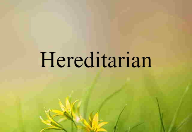 Hereditarian (noun) Definition, Meaning & Examples