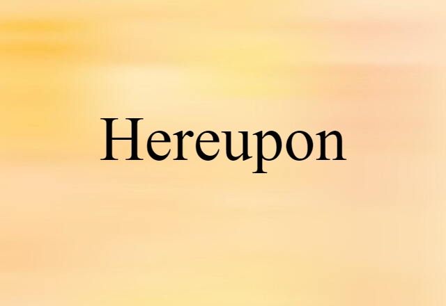 Hereupon (noun) Definition, Meaning & Examples