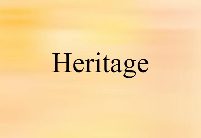 Heritage (noun) Definition, Meaning & Examples