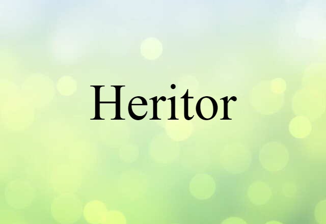 Heritor (noun) Definition, Meaning & Examples