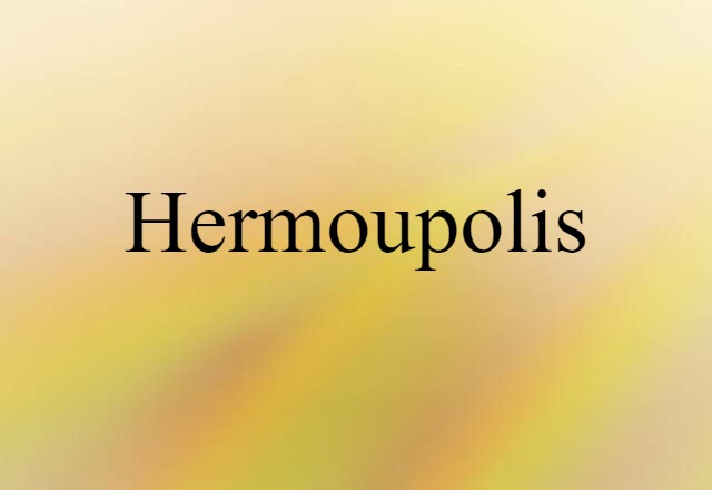 Hermoupolis (noun) Definition, Meaning & Examples