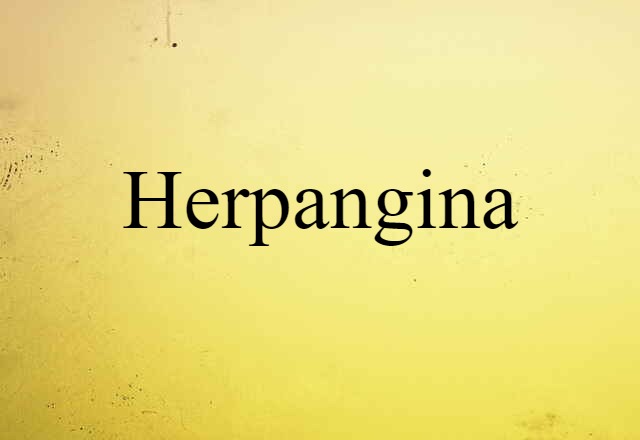 Herpangina (noun) Definition, Meaning & Examples