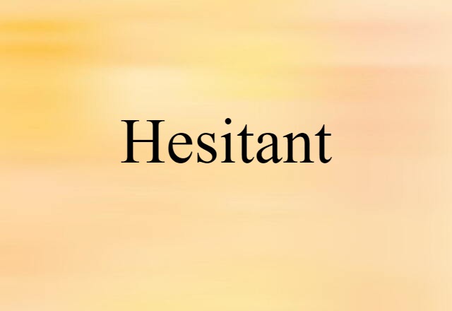 Hesitant (noun) Definition, Meaning & Examples