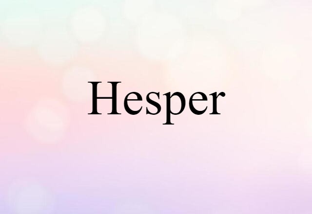 Hesper (noun) Definition, Meaning & Examples