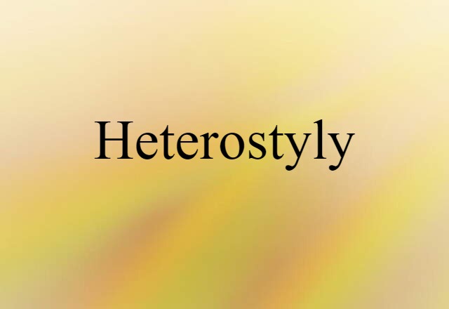 Heterostyly (noun) Definition, Meaning & Examples