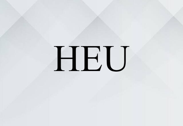 HEU (noun) Definition, Meaning & Examples