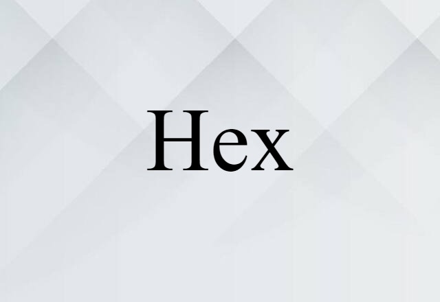 Hex (noun) Definition, Meaning & Examples