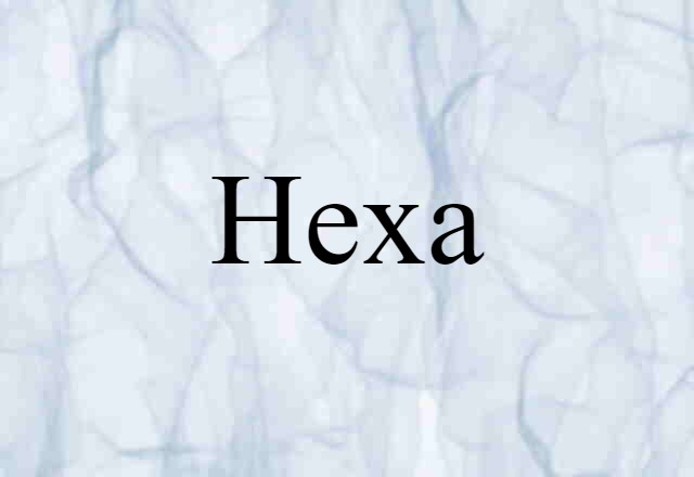 Hexa (noun) Definition, Meaning & Examples