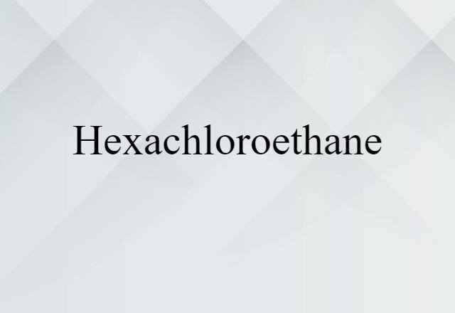 hexachloroethane