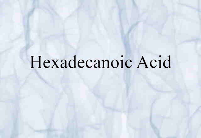 Hexadecanoic Acid (noun) Definition, Meaning & Examples