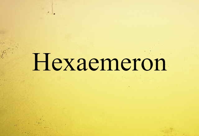 Hexaemeron (noun) Definition, Meaning & Examples