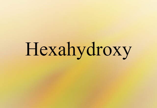 Hexahydroxy (noun) Definition, Meaning & Examples