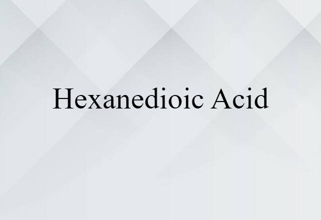 Hexanedioic Acid (noun) Definition, Meaning & Examples