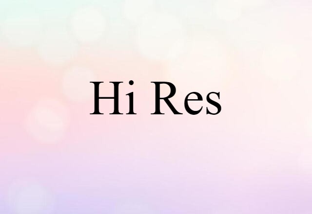 Hi-res (noun) Definition, Meaning & Examples