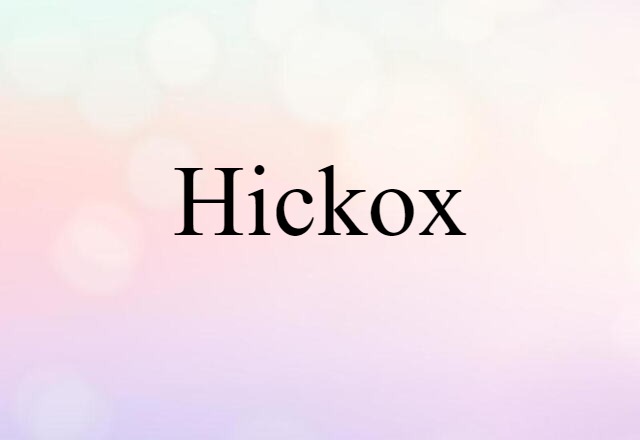 Hickox (noun) Definition, Meaning & Examples