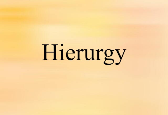 Hierurgy (noun) Definition, Meaning & Examples