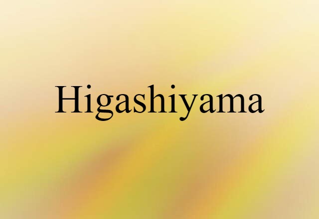 Higashiyama (noun) Definition, Meaning & Examples