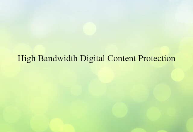 high-bandwidth digital content protection