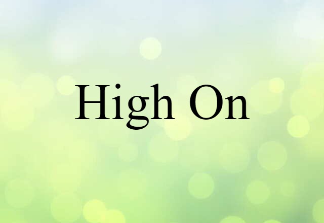 high on