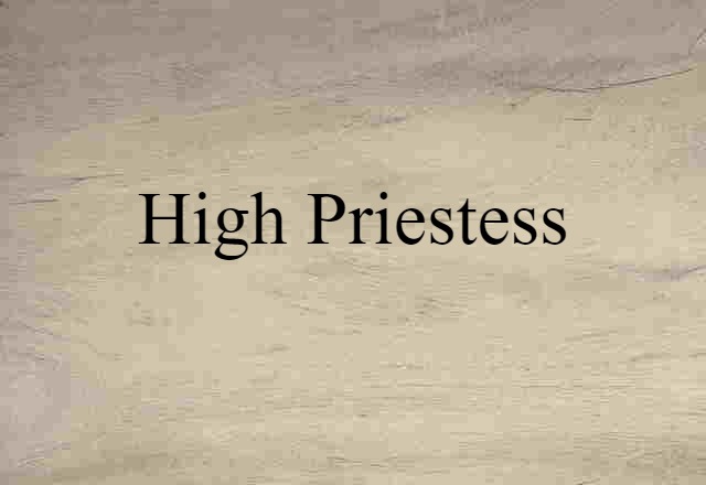 High Priestess (noun) Definition, Meaning & Examples