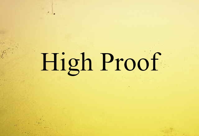 High-proof (noun) Definition, Meaning & Examples