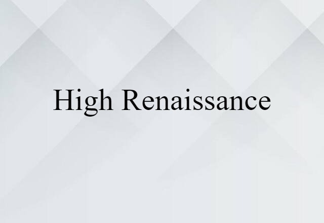 High Renaissance (noun) Definition, Meaning & Examples