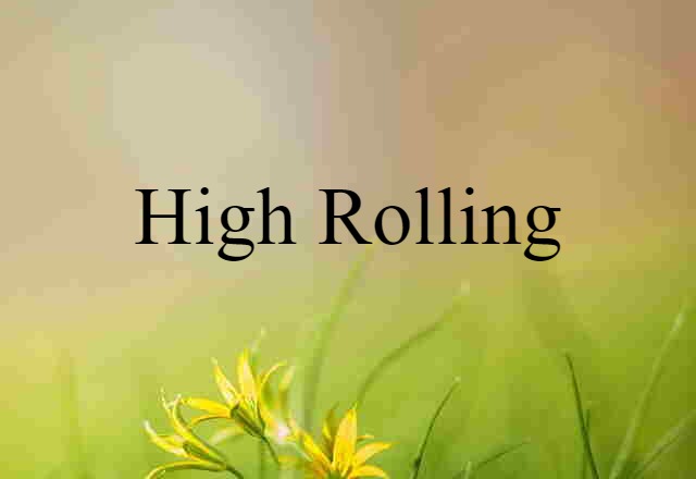 high rolling