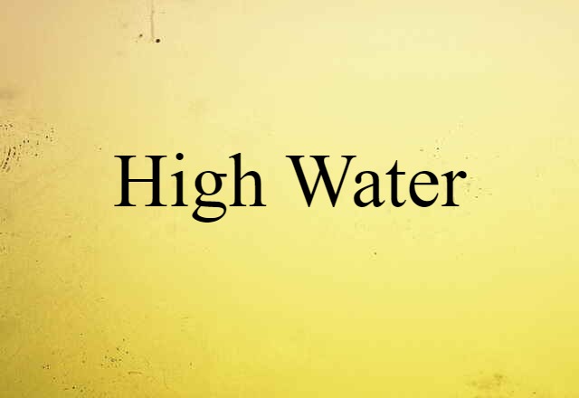 High Water (noun) Definition, Meaning & Examples