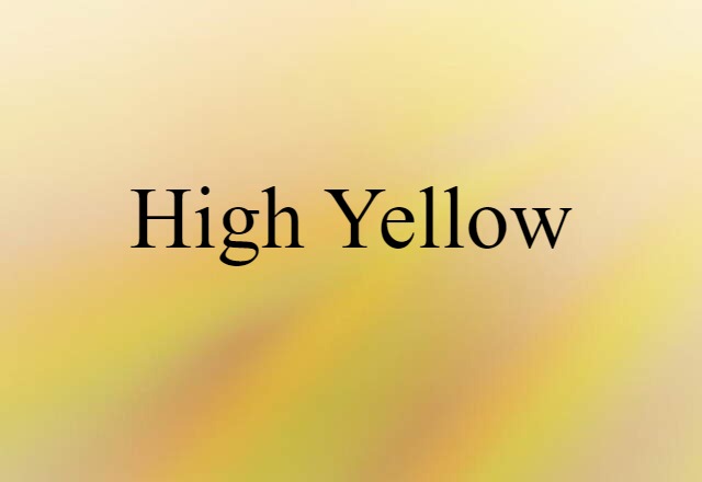 High Yellow (noun) Definition, Meaning & Examples